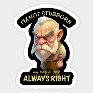 Old Man I'm Not Stubborn My Way Is Just Always Right Cute Adorable Funny Quote Sticker